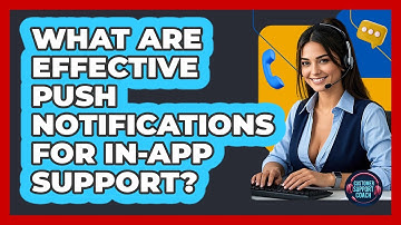 What Are Effective Push Notifications For In-app Support? - Customer Support Coach