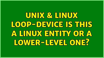 Unix & Linux: loop-device: is this a Linux entity or a lower-level one? (2 Solutions!!)