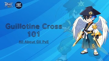 Guillotine Cross 101 - All About GX PvE (Ragnarok Origin Global)
