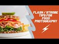 Flash/Strobe Tips for Food Photography