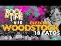 WOODSTOCK - Os 10 fatos mais sensacionais - Rock In time #10 | ESPECIAL