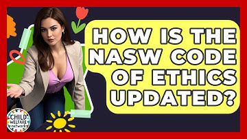 How Is The NASW Code Of Ethics Updated? - Child Welfare Network
