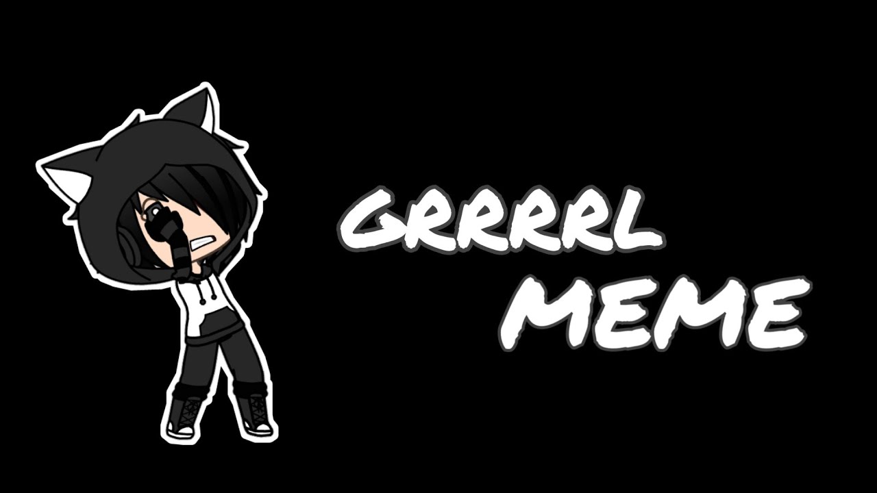 Grrrrl meme//gachalife//