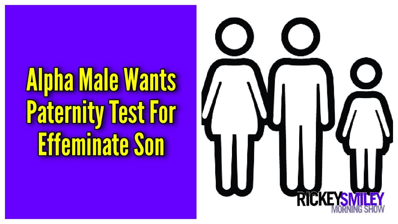 Alpha Male Wants Paternity Test For Effeminate Son