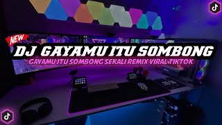 DJ TIKTOK TERBARU 2022 - DJ GAYAMU ITU SOMBONG SEKALI VIRAL TIKTOK JEDAG JEDUG FULL BASS TERBARU