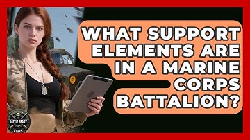 What Support Elements Are In A Marine Corps Battalion? - Battle Ready Force