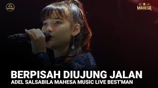 BERPISAH DIUJUNG JALAN - ADEL SALSABILA - MAHESA MUSIC LIVE BEST'MAN COMUNITY