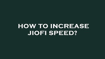 How to increase jiofi speed?