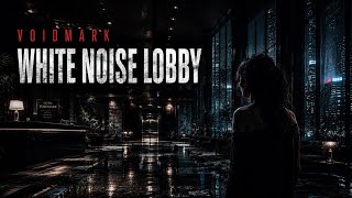 WHITE NOISE LOBBY | VOIDMARK