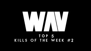 WAV PRESENTS: TOP 5 KILLS OF THE WEEK (EPISODE #2)