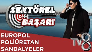 EUROPOL POLİÜRETAN SANDALYELER - TV8 INT / SEKTÖREL BAŞARI