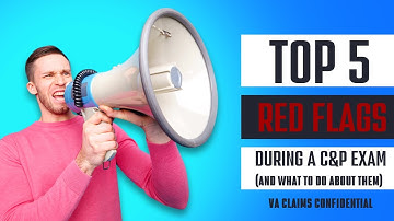 Top 5 Red Flags During a C&P Exam (And What to Do About Them)