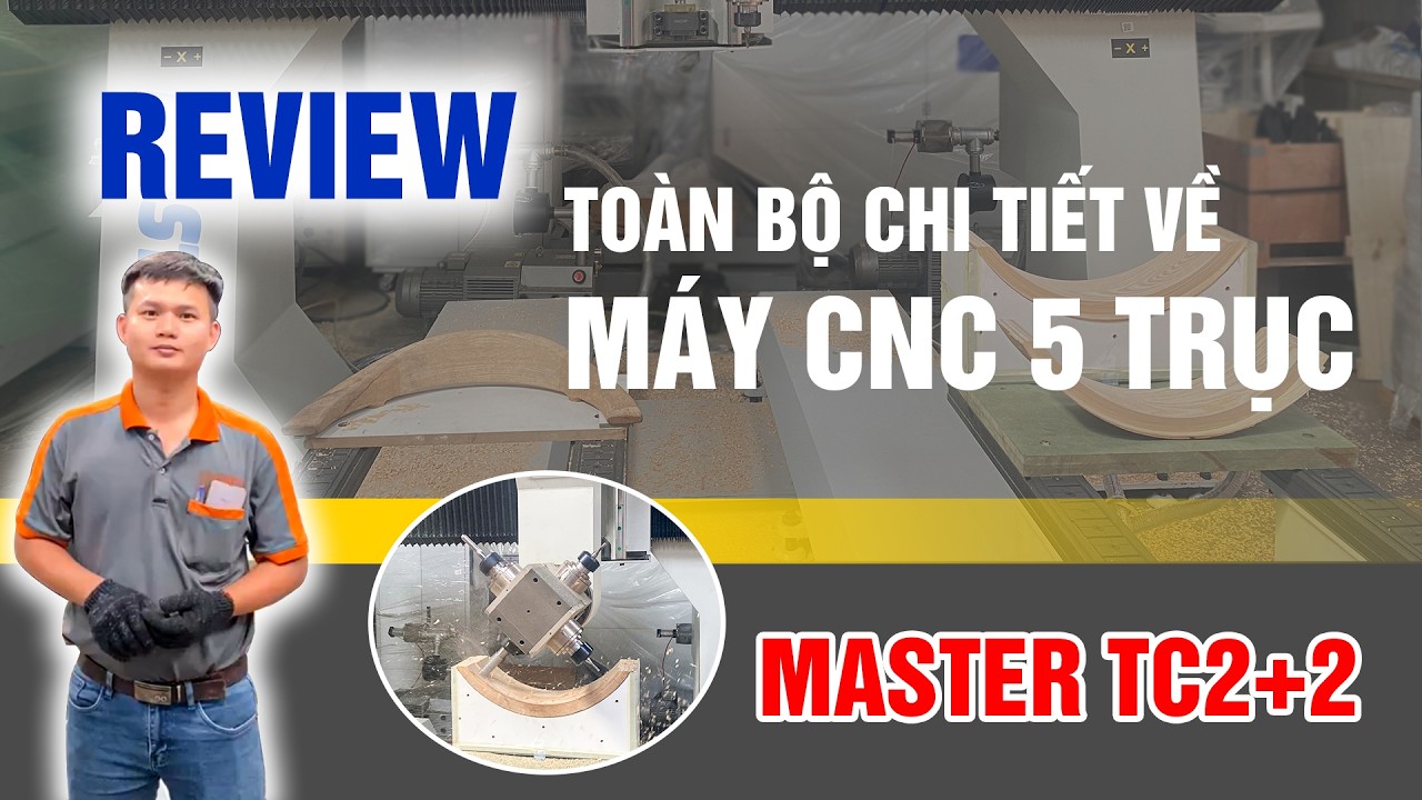 Review: TOÀN BỘ chi tiết về MÁY CNC 5 TRỤC MASTER TC2 + 2  | Máy chế biến gỗ Semac