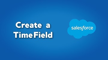 How to Create a Time Field in Salesforce | Creating a time field in salesforce