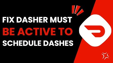 How To Fix Dasher Must Be Active To Schedule Dashes