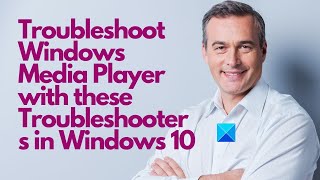Troubleshoot Windows Media Player with these Troubleshooters in Windows 10