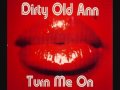 Dirty Old Ann - Turn Me On (Denis the Menace mix)