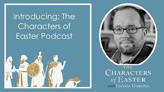 Introducing: The Characters of Easter Podcast