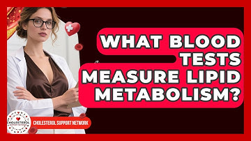 What Blood Tests Measure Lipid Metabolism? - Cholesterol Support Network