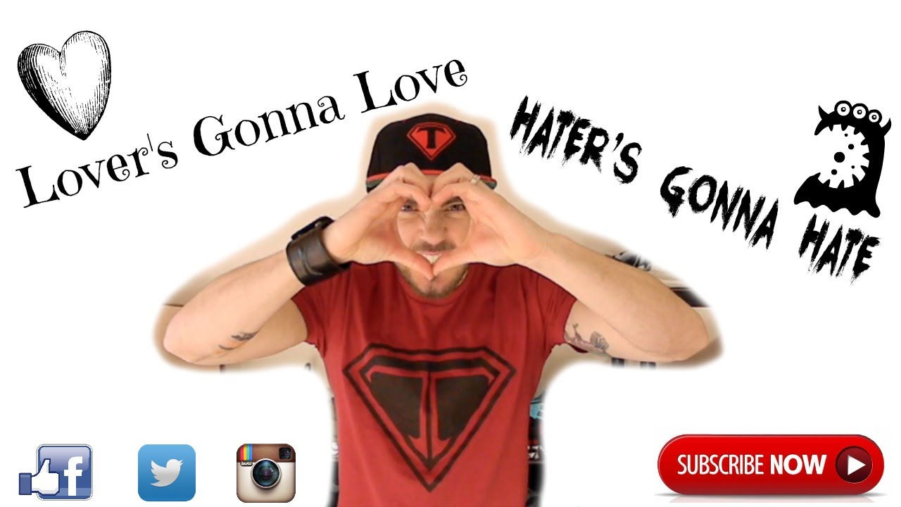 Lovers Gonna Love Haters Gonna Hate YouTube
