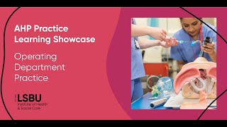 AHP Practice Learning Showcase - Operating Department Practice at LSBU
