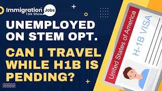 Unemployed on STEM OPT.  What happens to the H1B Process if I travel with an RFE