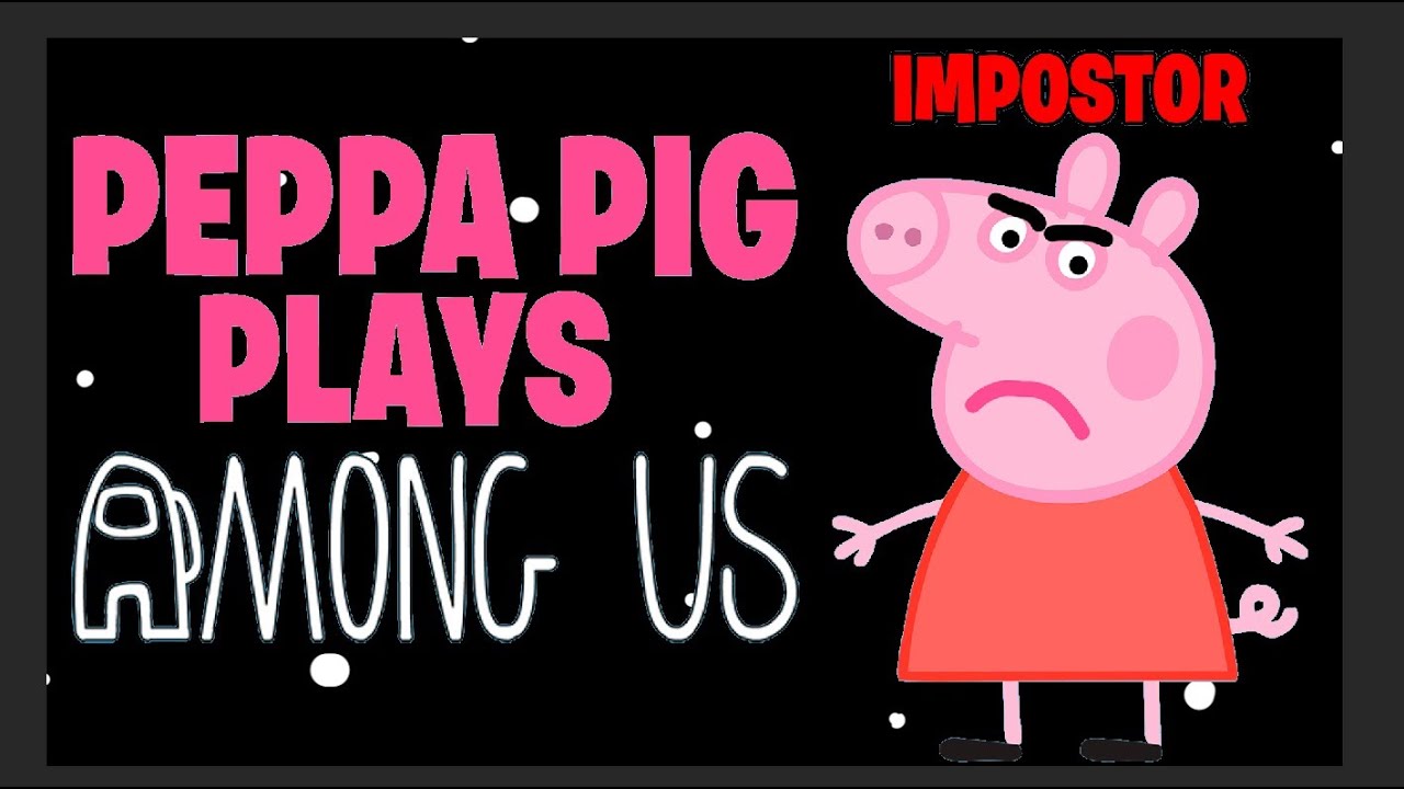 Peppa Pig Plays Among Us Youtube