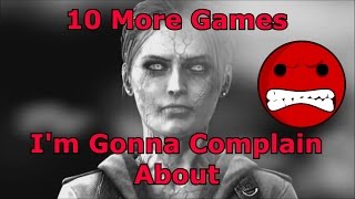 10 More Games Im Gonna Complain About