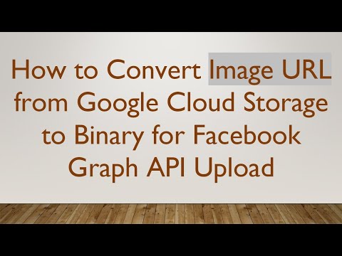 How to Convert Image URL from Google Cloud Storage to Binary for Facebook Graph API Upload
