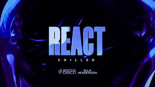 Switch Disco ft Ella Henderson and Robert Miles - REACT (Chilled Mix)