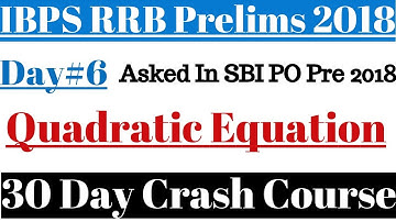 IBPS RRB Prelims 2018 : 30 Day Crash Course || Day#6 - Quadratic Equation || Asked In SBI PO 2018