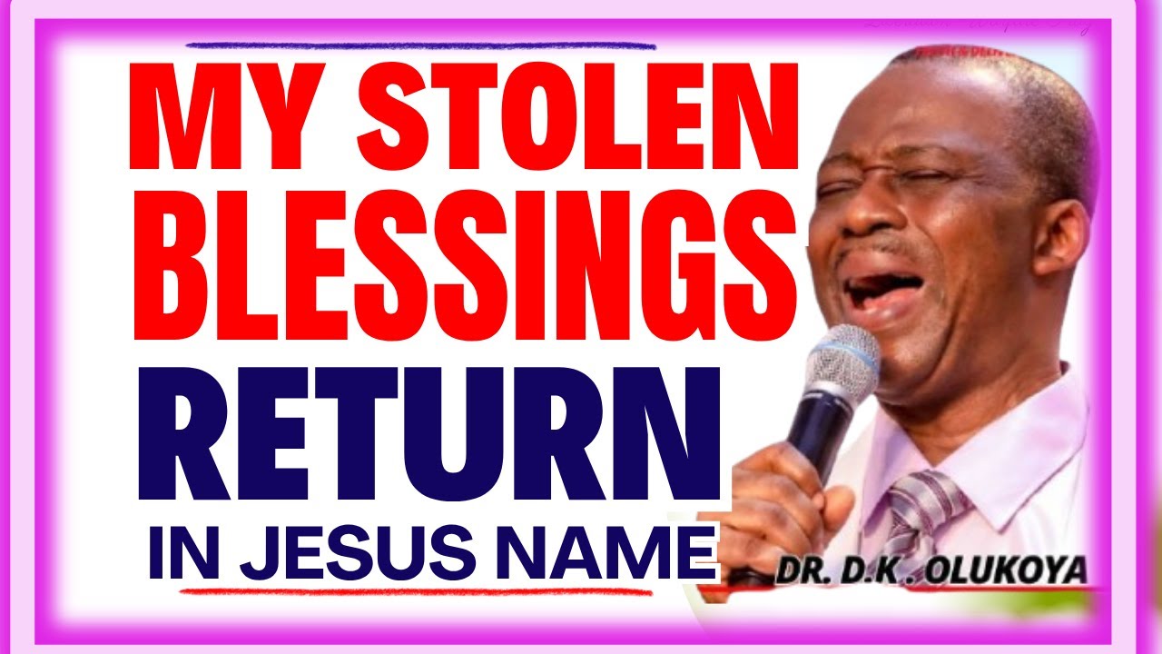 MY STOLEN BLESSINGS RETURN IN JESUS NAME- DR DK OLUKOYA MIDNIGHT PRAYERS