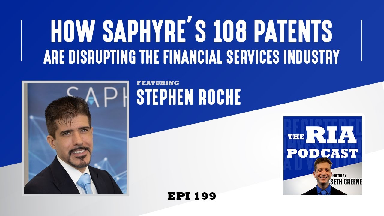 Episode 199: How Saphyre’s 108 Patents are Disrupting the Financial Services Industry