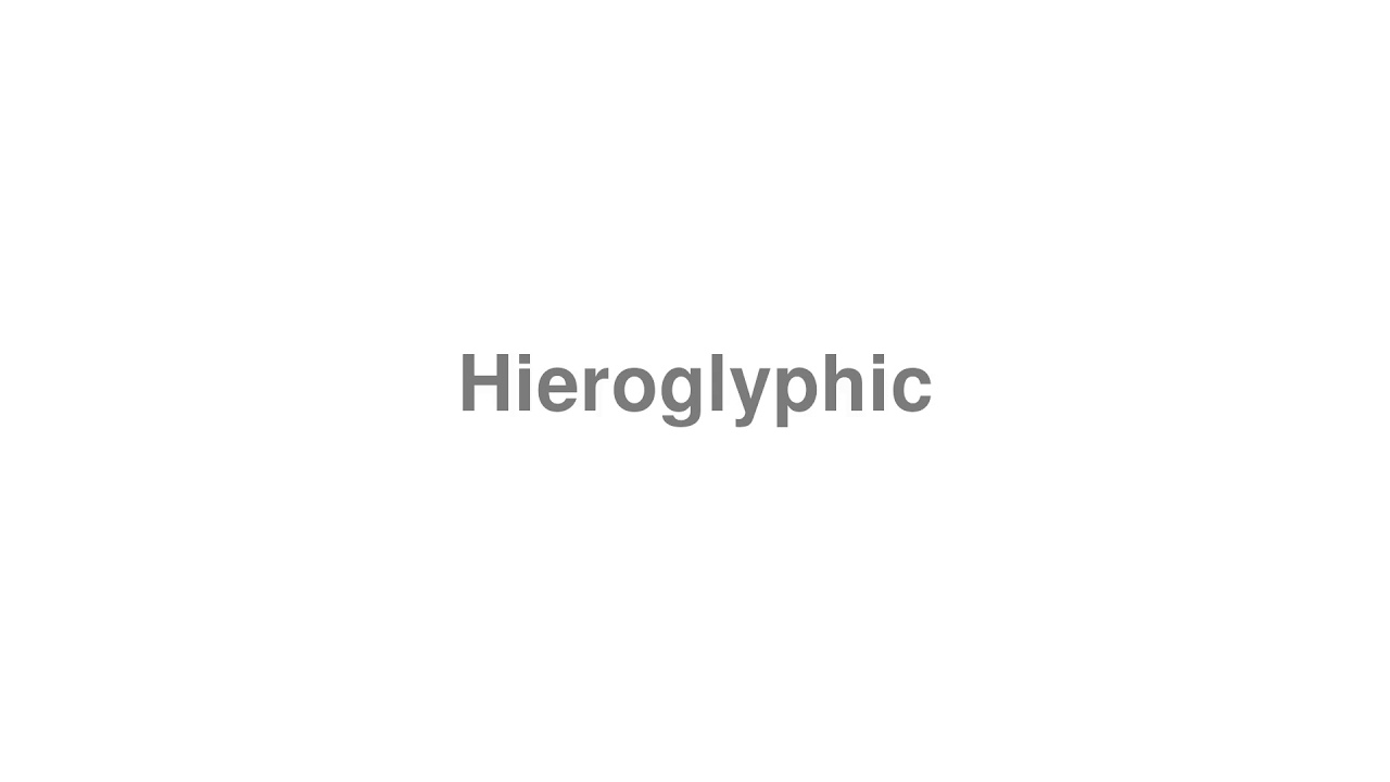 How to Pronounce "Hieroglyphic"