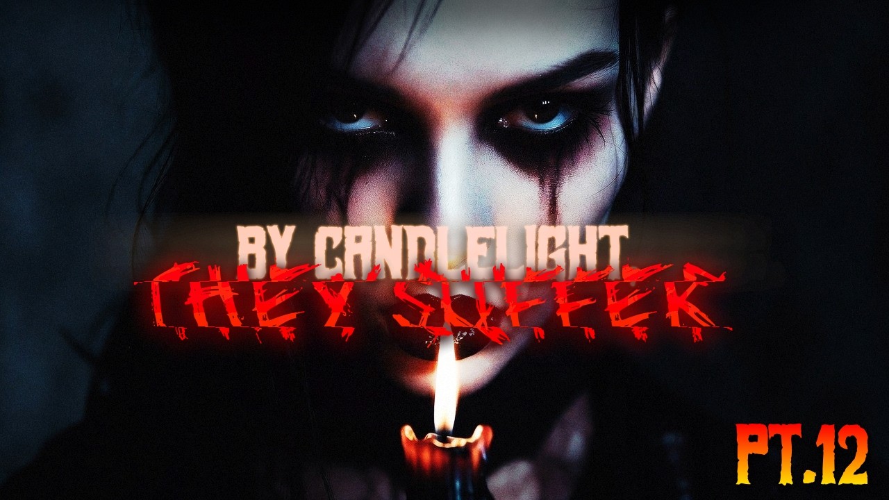 By Candlelight, They Suffer | Part Twelve