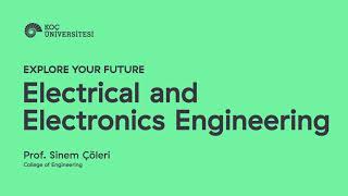 Explore Your Future Electrical And Electronics Engineering- Prof. Sinem Çöleri
