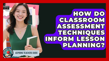 How Do Classroom Assessment Techniques Inform Lesson Planning? - Aspiring Teacher Guide