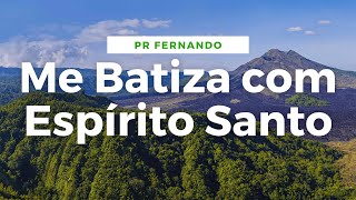 Me Batiza com o Espírito Santo ‐ Pr. Fernando Rodrigues JEJUM DE DANIEL