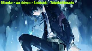 [Nightcore plus] 96 neko × wa shiyan × Amatsuki - Taiyokei desuko / 96猫×はしやん×天月 - 太陽系デスコ