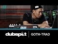 Goth-Trad (Deep Medi / Japan) @ Dubspot - Building a Track! w/ Ableton Live, NI Battery, Stylus RMX