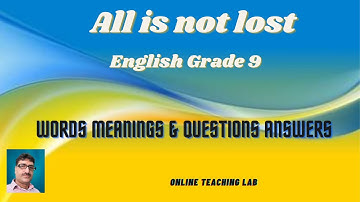 Unit 9: All is not lost | Words Meanings | Questions Answers | FBISE Grade 9