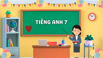Học Tiếng Anh 7 Bài 4 Âm nhạc và Mỹ thuật - P4 Cực Hay | Từ Vựng + Ngữ Pháp Cơ Bản