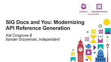 SIG Docs and You: Modernizing API Reference Generation - Kat Cosgrove & Xander Grzywinski