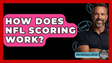 How Does NFL Scoring Work? - The Football Xpert