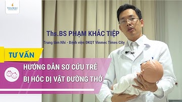 Hướng dẫn sơ cứu trẻ bị hóc dị vật đường thở