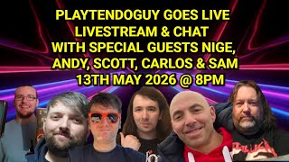 Playtendoguy Goes Live With Rockgod, Andy, Scott, Carlos &amp; Sam Livestream &amp; Chat 13/05/2026 @8PM
