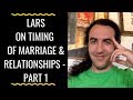 LARS ON TIMING  OF MARRIAGE & RELATIONSHIPS -  PART 1
