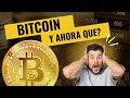 PRECIO DE BITCOIN, Y AHORA QUE SIGUE?