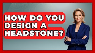 How Do You Design A Headstone? - TalkingSoutheastEurope
