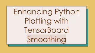 Enhancing Python Plotting with TensorBoard Smoothing